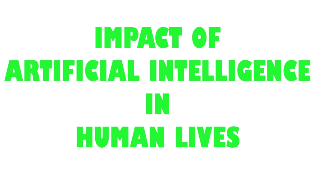 Impact of Artificial Intelligence on human lives