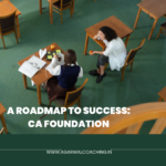 A Roadmap to Success: How to Prepare for the CA Foundation Exam