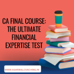 The Ultimate Test of Financial Expertise: Unveiling the CA Final Course