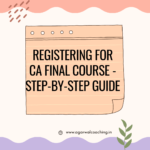 Embarking on the Final Leg: A Step-by-Step Guide to Registering for the CA Final Course