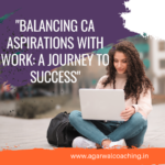 Balancing Work and Aspiration: Pursuing the CA Course While Working