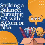 Balancing the Path to Excellence: Pursuing CA Alongside B.Com or BBA