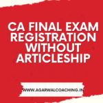 Registering for CA Final Exam without Articleship: A Comprehensive Guide