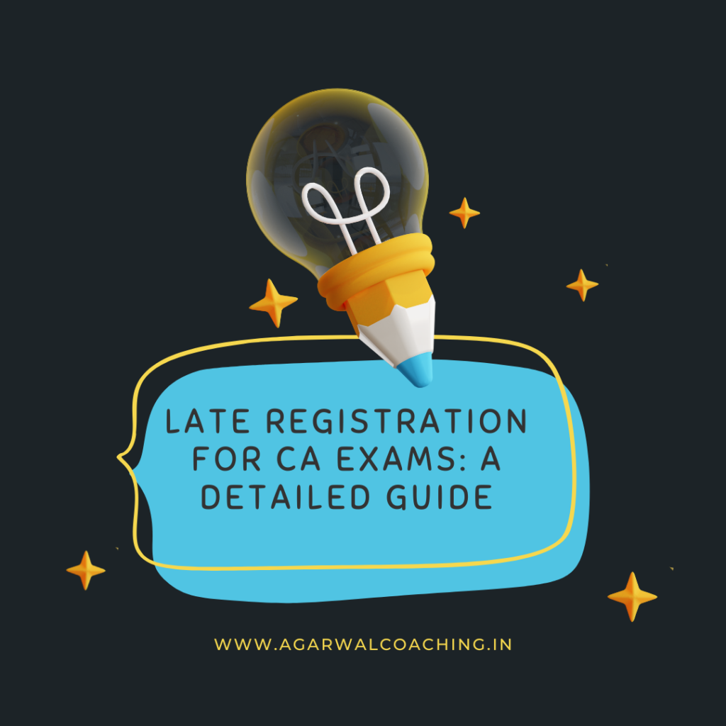 Applying for CA Exams After the Last Date of Registration: A Detailed Guide