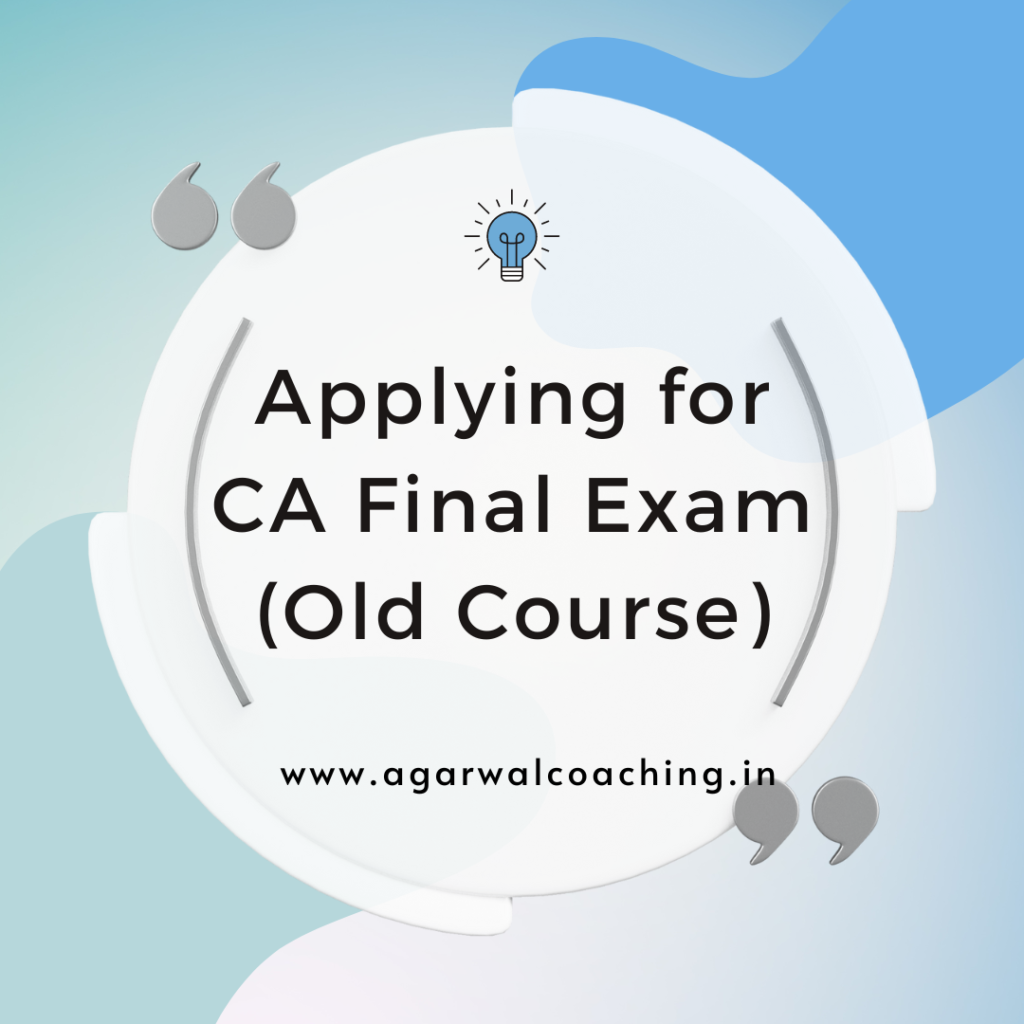 Step-by-Step Guide: Applying for CA Final Exam under the Old Course