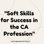 Beyond Numbers: Essential Soft Skills for a Successful CA Profession