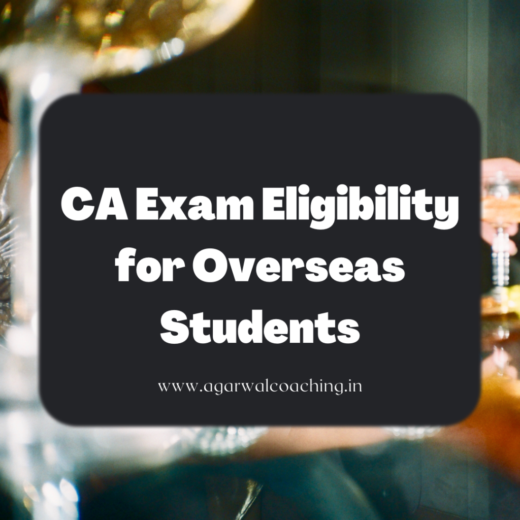 Unlocking Global Opportunities: CA Exam Eligibility for Overseas Students
