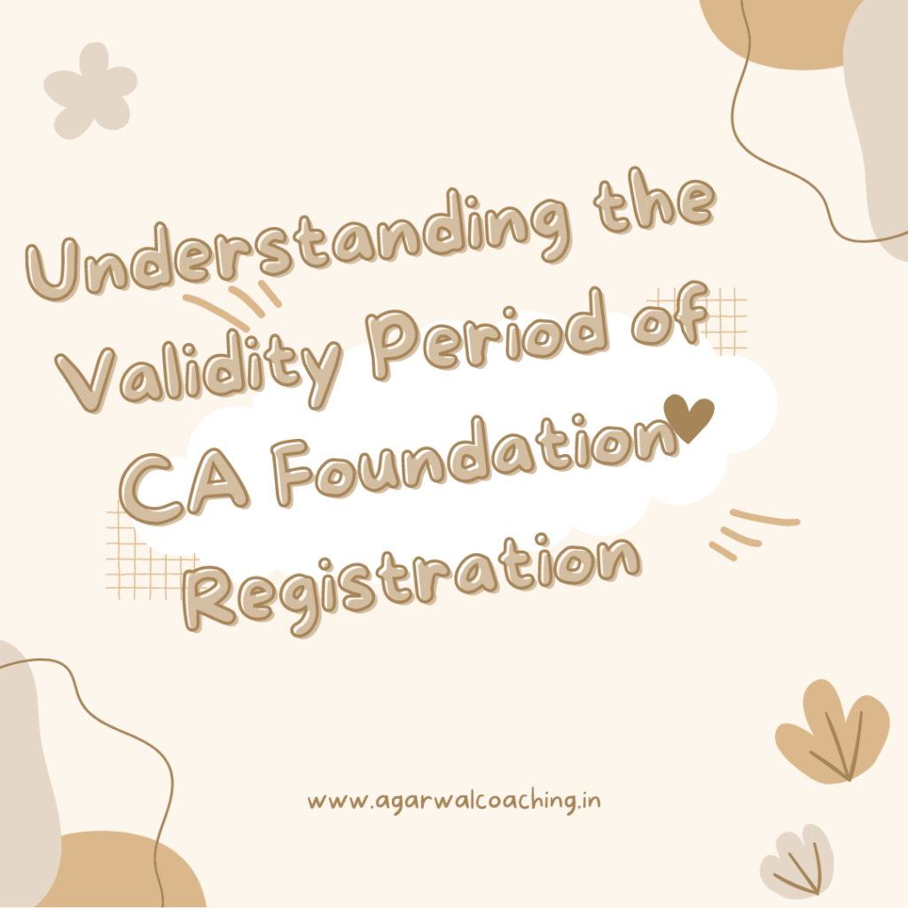 Laying the Cornerstone: Understanding the Validity Period of CA Foundation Registration