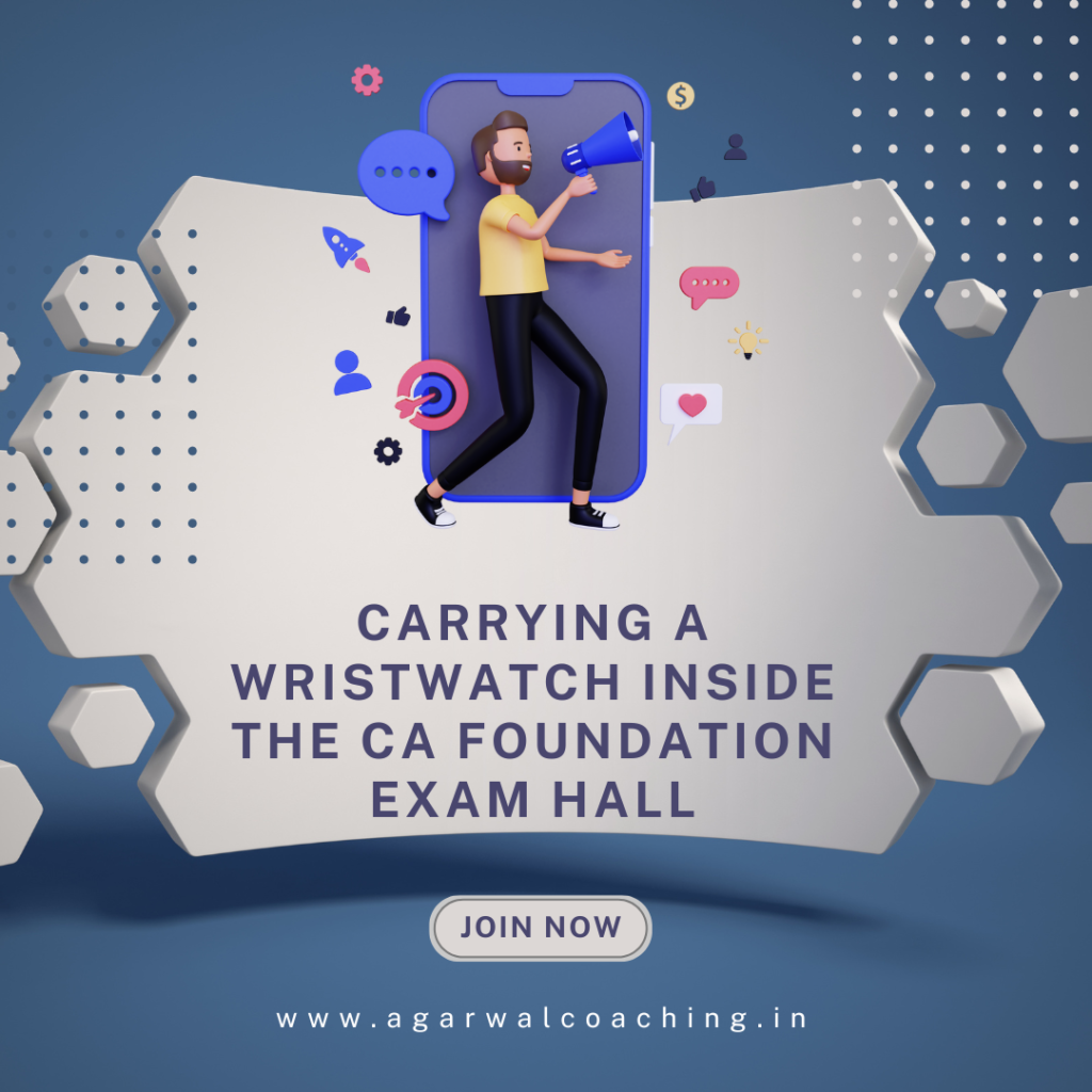 Carrying a Wristwatch Inside the CA Foundation Exam Hall: A Comprehensive Guide