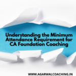 Understanding the Minimum Attendance Requirement for CA Foundation Coaching: A Comprehensive Guide