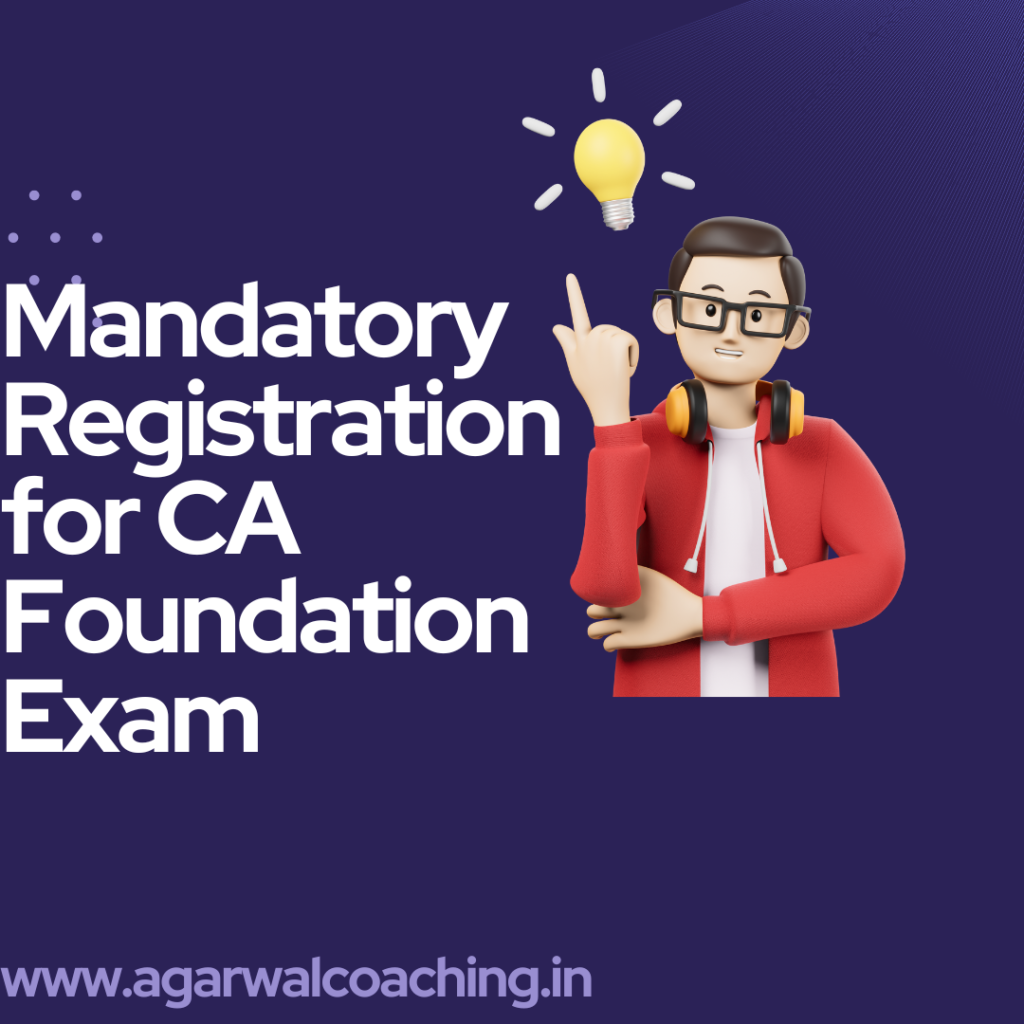 Mandatory Registration for CA Foundation Exam: A Comprehensive Guide