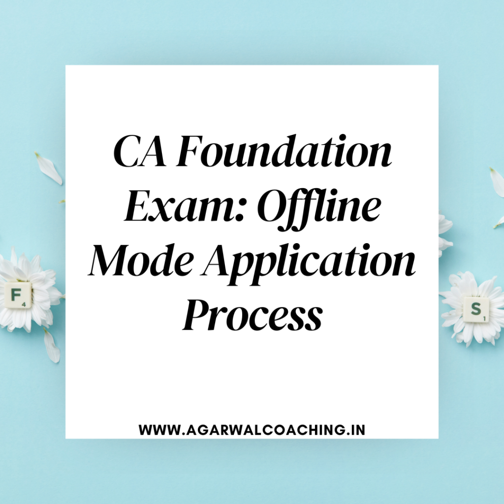 Applying for the CA Foundation Exam: Offline Mode Application Process