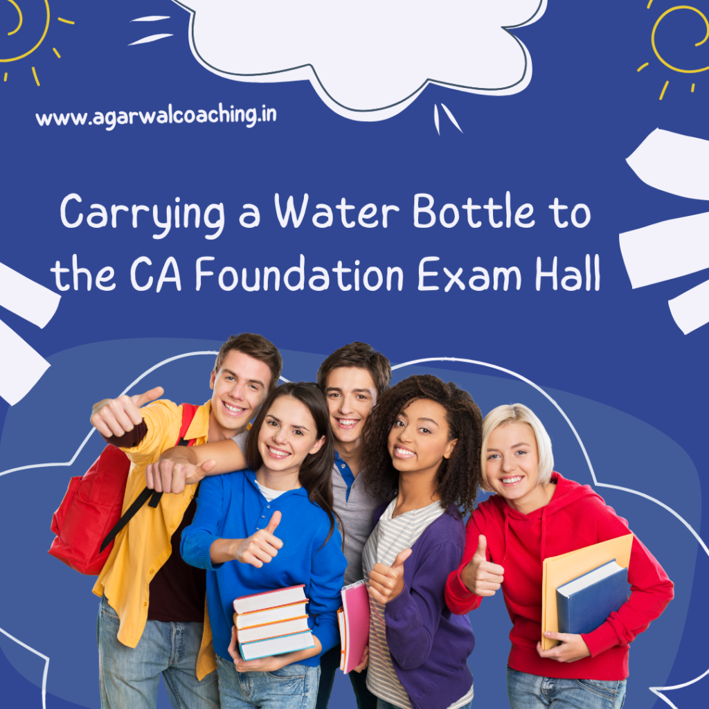 Carrying a Water Bottle to the CA Foundation Exam Hall: What You Need to Know