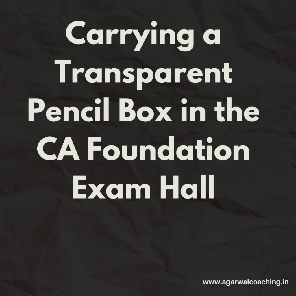 Carrying a Transparent Pencil Box in the CA Foundation Exam Hall: Guidelines and Benefits
