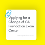 Applying for a Change of CA Foundation Exam Center: A Step-by-Step Guide