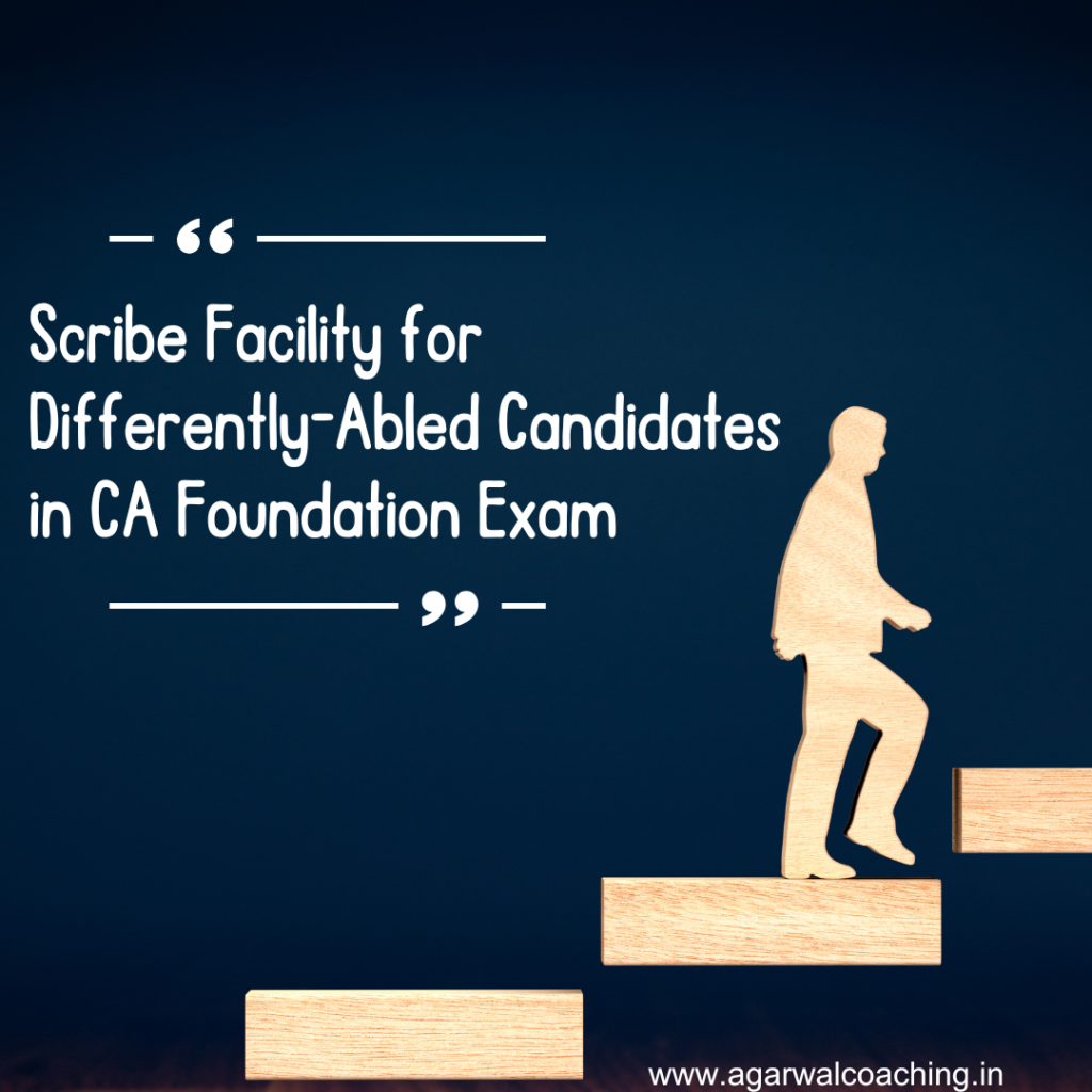 Scribe Facility for Differently-Abled Candidates in CA Foundation Exam: Ensuring Equal Opportunities