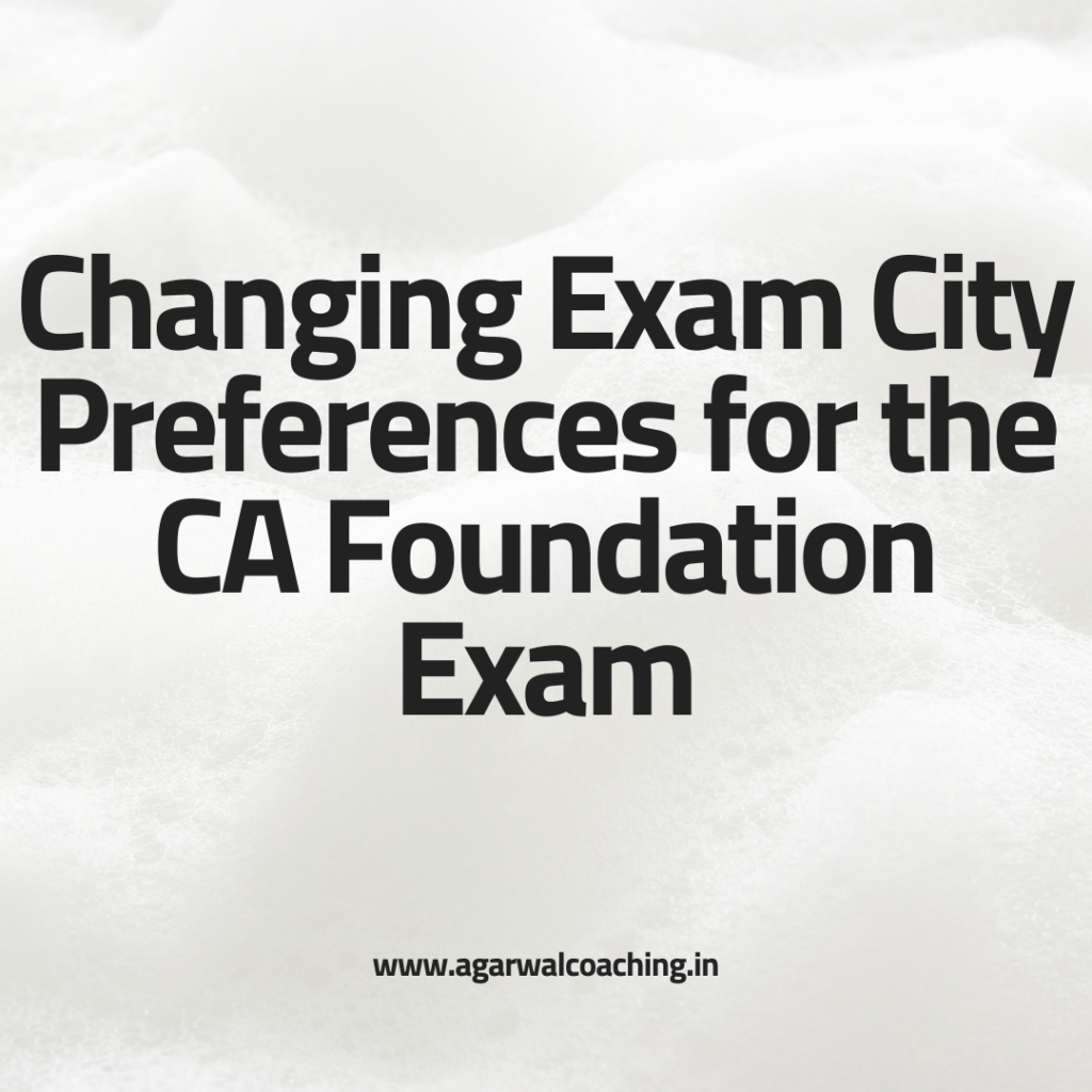 Changing Exam City Preferences for the CA Foundation Exam: Exploring the Process