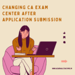 A Change of Venue: Can I Alter My CA Exam Center After Submitting the Application?