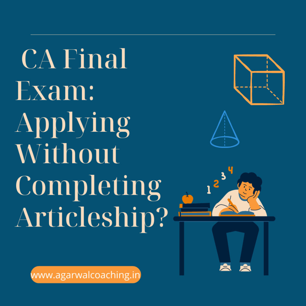 Understanding the CA Final Exam: Can You Apply Without Completing Articleship