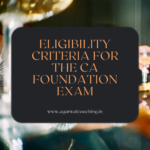 Unlocking the Gateway to Your CA Journey: Eligibility Criteria for the CA Foundation Exam