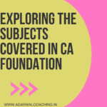 Building the Pillars of Success: Exploring the Subjects Covered in CA Foundation