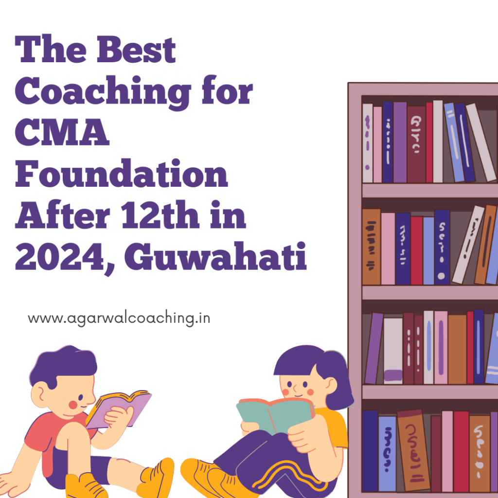 Forging CMA Aspirations: The Best Coaching for CMA Foundation After 12th in 2024, Guwahati